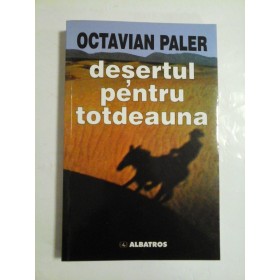 Desertul pentru totdeauna - Octavian Paler